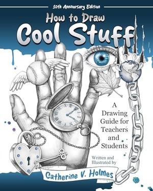 Holmes, Catherine V. How to Draw Cool Stuff: A Drawing Guide for Teachers and Students - 10th Anniversary Edition. Library Tales Publishing, 2024.