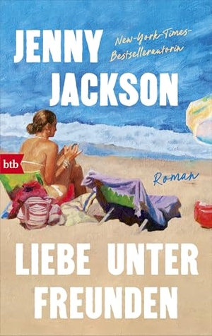 Jackson, Jenny. Liebe unter Freunden - Roman - Der neue große Roman von der Autorin des New-York-Times-Bestsellers 'Pineapple Street' - 'Einsame Klasse.' Brigitte. Btb, 2026.