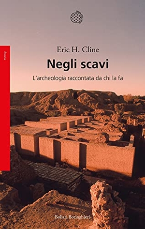 Cline, Eric H.. Negli scavi. L'archeologia raccontata da chi la fa. Bollati Boringhieri, 2021.