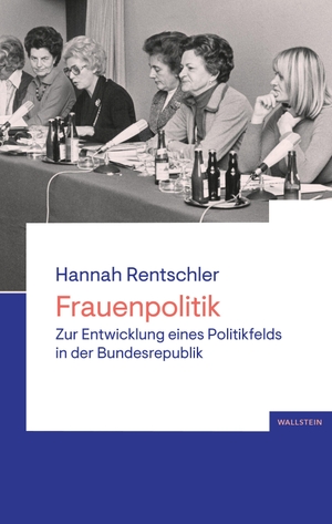 Rentschler, Hannah. Frauenpolitik - Zur Entwicklung eines Politikfelds in der Bundesrepublik. Wallstein Verlag GmbH, 2026.