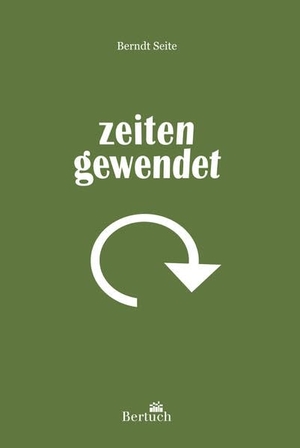Seite, Berndt. Zeitengewendet - Lyrik und Kurzprosa. Bertuch Verlag GmbH, 2025.