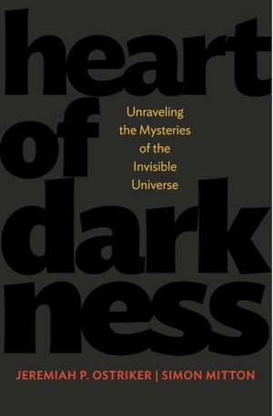 Ostriker, Jeremiah P / Simon Mitton. Heart of Darkness - Unraveling the Mysteries of the Invisible Universe. Princeton University Press, 2015.