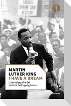 'I have a dream'. L'autobiografia del profeta dell'uguaglianza