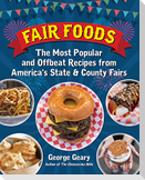 Fair Foods: The Most Popular and Offbeat Recipes from America's State and County Fairs