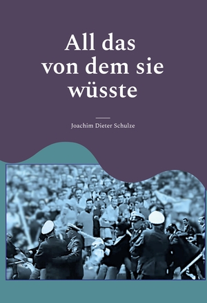 Schulze, Joachim Dieter. All das von dem sie wüsste. Books on Demand, 2023.