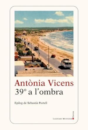 Vicens, Antònia / Sebastià Portell Clar. 39º a l'ombra. LLEONARD MUNTANER, 2019.