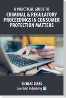 A Practical Guide to Criminal and Regulatory Proceedings in Consumer Protection Matters