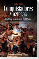 Conquistadores y aztecas : Cortés y la conquista de México
