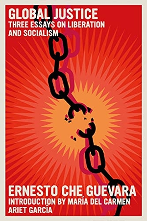 Guevara, Ernesto Che. Global Justice - Three Essays on Liberation and Socialism. Turnaround Pub. Serv. Ltd, 2022.