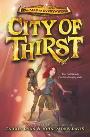 Ryan, Carrie / John Parke Davis. City of Thirst. Little, Brown Books for Young Readers, 2016.