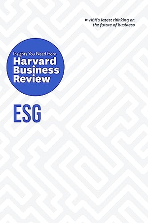 Review, Harvard Business / Eccles, Robert G et al. Esg: The Insights You Need from Harvard Business Review. Harvard Business Review Press, 2024.