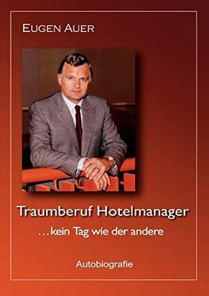 Auer, Eugen. Traumberuf Hotelmanager .. kein Tag wie der andere - Autobiografie. Books on Demand, 2011.