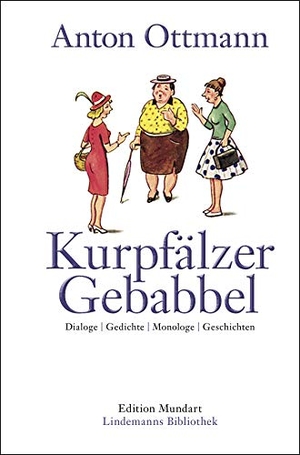 Ottmann, Anton. Kurpfälzer Gebabbel - Dialoge | Gedichte | Monologe | Geschichten. Lindemanns GmbH, 2020.