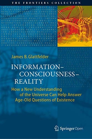 Glattfelder, James B.. Information-Consciousness-Reality - How a New Understanding of the Universe Can Help Answer Age-Old Questions of Existence. Springer, 2019.
