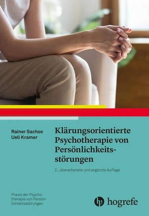 Sachse, Rainer / Ueli Kramer. Klärungsorientierte Psychotherapie von Persönlichkeitsstörungen. Hogrefe Verlag GmbH + Co., 2023.