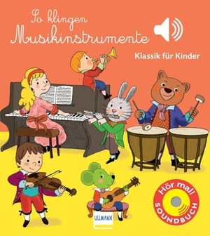 Collet, Emilie. So klingen Musikinstrumente - Klassik für Kinder | Soundbuch ab 12 Monaten. Ullmann Medien GmbH, 2017.