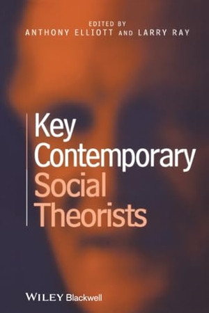 Elliott, Digby Ed. / Ray et al. Key Contemporary Social Theori. John Wiley & Sons, 2002.