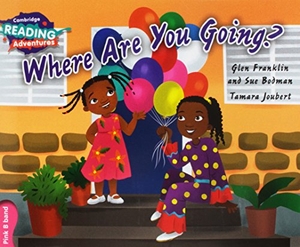 Franklin, Glen / Sue Bodman. Cambridge Reading Adventures Where Are You Going? Pink B Band. Cambridge University Press, 2017.