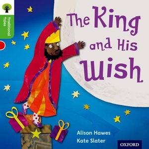 Hawes, Alison / Gamble, Nikki et al. Oxford Reading Tree Traditional Tales: Level 2: The King and His Wish. Oxford University Press, 2011.