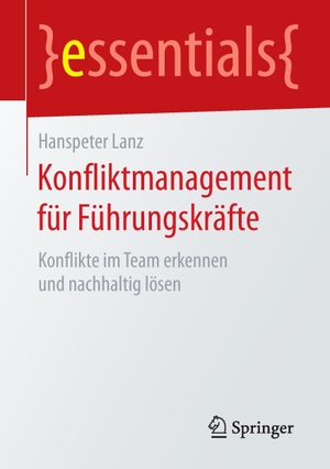 Lanz, Hanspeter. Konfliktmanagement für Führungskräfte - Konflikte im Team erkennen und nachhaltig lösen. Springer Fachmedien Wiesbaden, 2015.