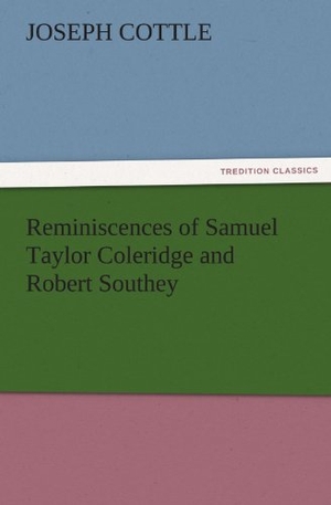 Cottle, Joseph. Reminiscences of Samuel Taylor Coleridge and Robert Southey. TREDITION CLASSICS, 2011.