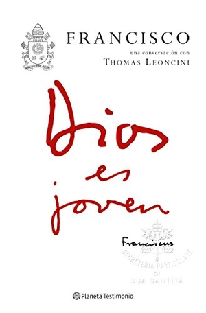 Francisco, Papa. Dios es joven : Francisco una conversación con Thomas Leoncini. Editorial Planeta, S.A., 2018.