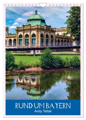 Tetlak, Andy. Rund um Bayern (Wandkalender 2024 DIN A4 hoch), CALVENDO Monatskalender - Besuchen Sie mit diesem Kalender bayerische Städte. Calvendo, 2023.