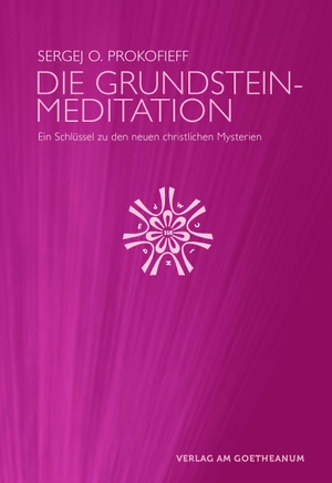 Prokofieff, Sergej O.. Die Grundsteinmeditation - Ein Schlüssel zu den neuen christlichen Mysterien. Verlag am Goetheanum, 2015.