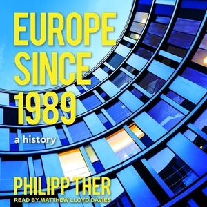 Ther, Philipp. Europe Since 1989: A History. Tantor, 2017.