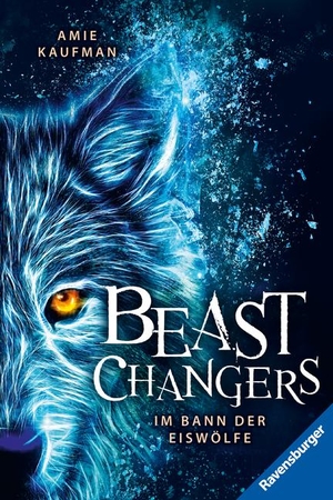 Kaufman, Amie. Beast Changers, Band 1: Im Bann der Eiswölfe (spannende Tierwandler-Fantasy ab 10 Jahren). Ravensburger Verlag, 2022.