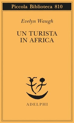 Waugh, Evelyn. Un turista in Africa. Adelphi, 2024.
