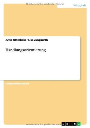 Jungkurth, Lisa / Jutta Otterbein. Handlungsorientierung. GRIN Publishing, 2013.