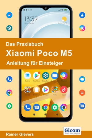 Gievers, Rainer. Das Praxisbuch Xiaomi Poco M5 - Anleitung für Einsteiger. Gicom, 2022.