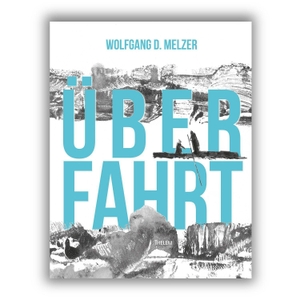 Melzer, Wolfgang D.. Überfahrt. Thelem Universitätsverlag, 2026.