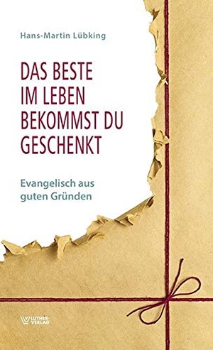 Lübking, Hans-Martin. Das Beste im Leben bekommst Du geschenkt - Evangelisch aus guten Gründen. Luther-Verlag, Bielefeld, 2018.
