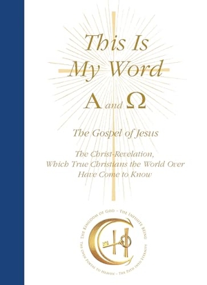 Gabriele. This Is My Word, Alpha and Omega/mit CD - The Gospel of Jesus The Christ-Revelation, Which True Christians the World Over Have Come to Know. Gabriele Verlag, 2023.
