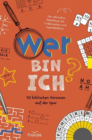 Wer bin ich? 50 biblischen Personen auf der Spur - Das ultimative Rätselbuch für Codeknacker und Superdetektive. Francke-Buch GmbH, 2026.
