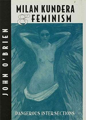 O'Brien, J.. Milan Kundera and Feminist Criticism - Dangerous Intersection. Palgrave Macmillan US, 1995.