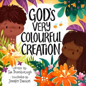 Davison, Jennifer / Tim Thornborough. God's Very Colourful Creation. The Good Book Company, 2021.