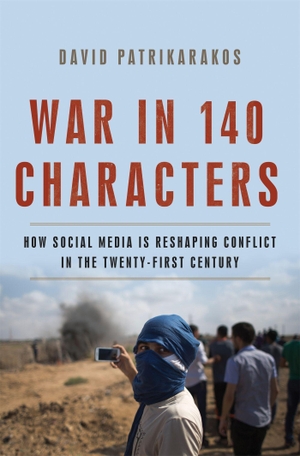 Patrikarakos, David. War in 140 Characters - How Social Media Is Reshaping Conflict in the Twenty-First Century. Hachette Book Group USA, 2017.