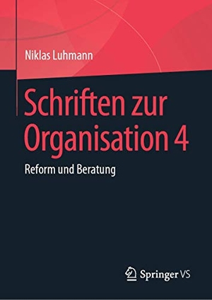 Luhmann, Niklas. Schriften zur Organisation 4 - Reform und Beratung. Springer Fachmedien Wiesbaden, 2020.