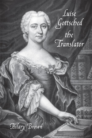 Brown, Hilary. Luise Gottsched the Translator. Boydell & Brewer, 2012.