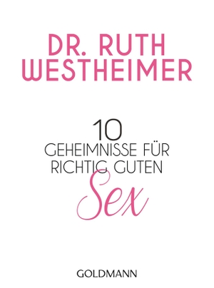 Westheimer, Ruth K.. 10 Geheimnisse für richtig guten Sex. Goldmann TB, 2016.