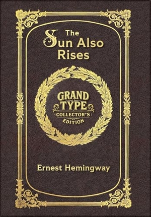 Hemingway, Ernest. Large Print - The Sun Also Rises - Grand Type Collector's Edition - Matte Hardcover with Dust Jacket - The Original 1926 Unabridged And Complete Edition. Revive AI Ltd., 2025.