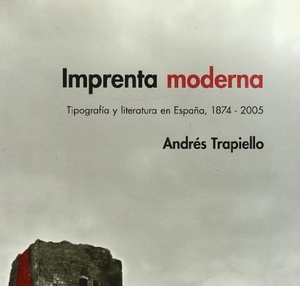 Trapiello, Andrés. Imprenta moderna : tipografía y literatura en España, 1874-2005. Campgrafic Editors, 2006.
