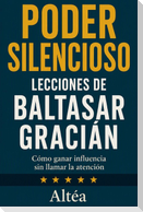 PODER SILENCIOSO Lecciones de Baltasar Gracián