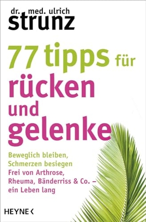 Strunz, Ulrich. 77 Tipps für Rücken und Gelenke - Beweglich bleiben - Schmerzen besiegen. Frei von Arthrose, Rheuma, Bänderriss & Co. ein Leben lang. Heyne Taschenbuch, 2021.