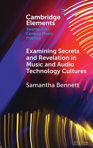 Bennett, Samantha. Examining Secrets and Revelation In Music and Audio Technology Cultures. Cambridge University Press, 2026.