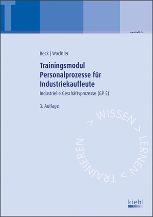 Beck, Karsten / Michael Wachtler. Trainingsmodul Personalprozesse für Industriekaufleute - Industrielle Geschäftsprozesse (GP 5).. Kiehl Friedrich Verlag G, 2021.