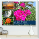 In den Tropen - Ein Blick in die tropische Klimazone (Premium, hochwertiger DIN A2 Wandkalender 2022, Kunstdruck in Hochglanz)